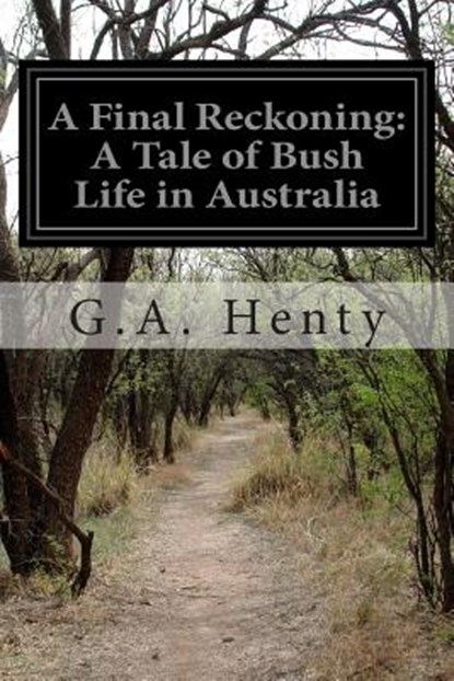 A Final Reckoning: A Tale of Bush Life in Australia, G. a. Henty - Paperback - 9781500202705