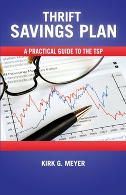 Thirft Savings Plan: A Practical Guide to the TSP, Kirk G. Meyer - Paperback - 9781500210007
