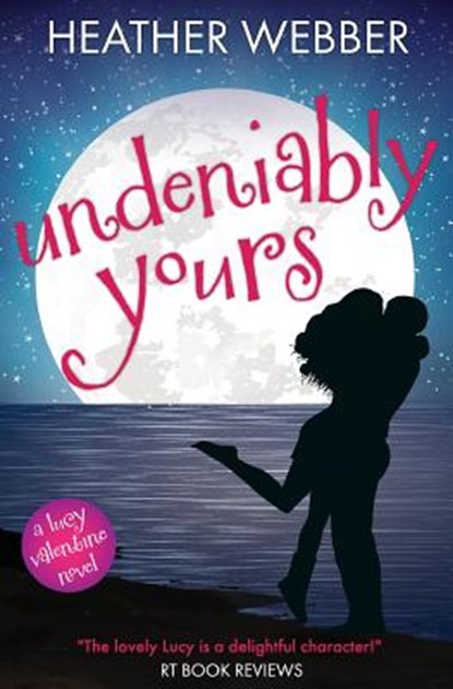 Undeniably Yours: A Lucy Valentine Novel, Heather Webber - Paperback - 9781500235833