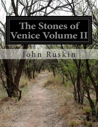 The Stones of Venice Volume II, John Ruskin - Paperback - 9781500257705