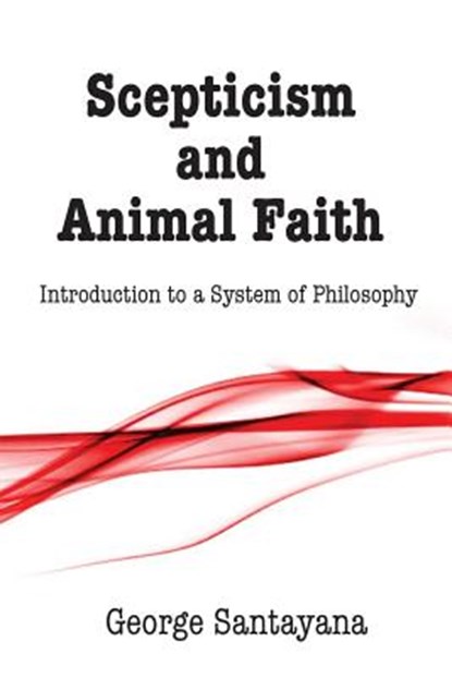 Scepticism and Animal Faith: Introduction to a System of Philosophy, David G. Payne - Paperback - 9781500296100