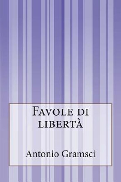 Favole di libertà, Antonio Gramsci - Paperback - 9781500311964