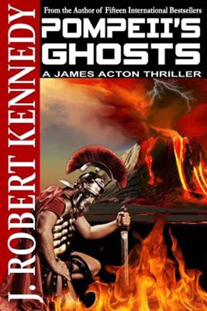 Pompeii's Ghosts: A James Acton Thriller Book #9, J. Robert Kennedy - Paperback - 9781500324445