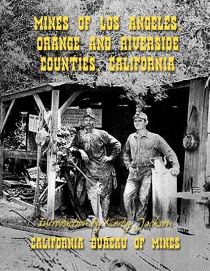 Mines of Los Angeles, Orange and Riverside Counties, California, Kerby Jackson - Paperback - 9781500338381