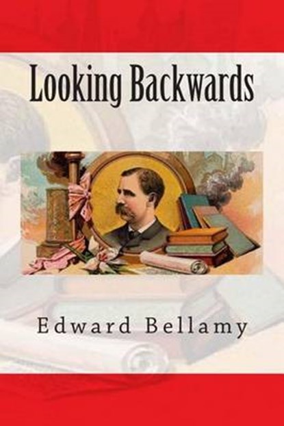 Looking Backwards, BELLAMY,  Edward - Paperback - 9781500373795