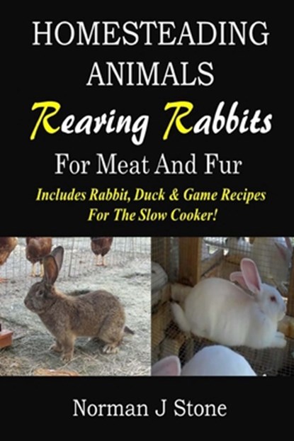 Homesteading Animals - Rearing Rabbits For Meat And Fur, Norman J Stone - Paperback - 9781500415679
