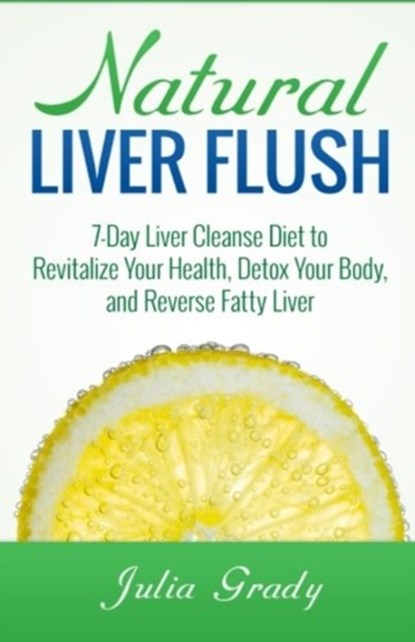 NATURAL LIVER FLUSH, Julia Grady - Paperback - 9781500445126