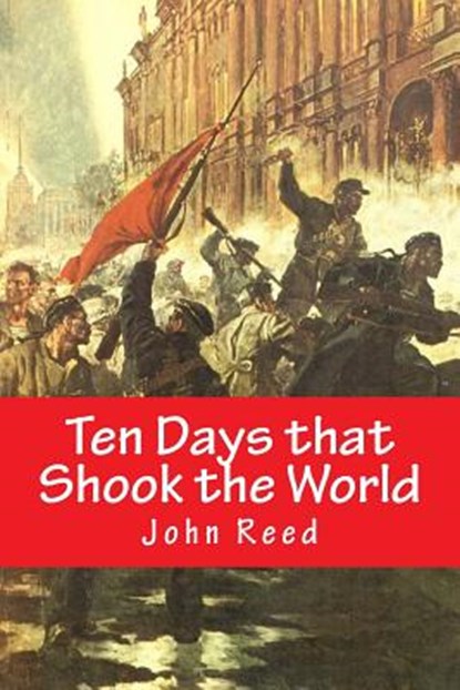 Ten Days That Shook the World, REED,  John - Paperback - 9781500562960