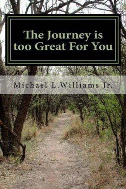 The Journey is too Great for You, Michael L. Williams, Jr - Ebook - 9781500585433