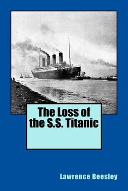The Loss of the S.S. Titanic, Lawrence Beesley - Paperback - 9781500600280
