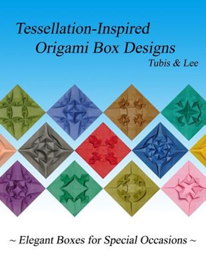 Tessellation-Inspired Origami Box Designs: Elegant Boxes for Special Occasions, Diana Lee - Paperback - 9781500610098