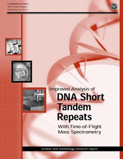 Improved Analysis of DNA Short Tandem Repeats With Time-of-Flight Mass Spectrometry, U. S. Department of Justice - Paperback - 9781500623951