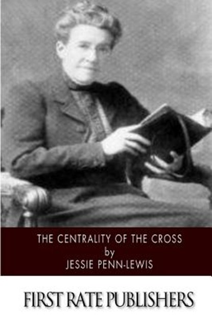 The Centrality of the Cross, Jessie Penn-Lewis - Paperback - 9781500636104