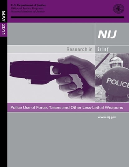 Police Use of Force, Tasers and Other Less-Lethal Weapons, U. S. Department of Justice - Paperback - 9781500692889