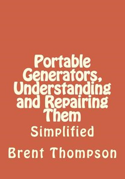 Portable Generators, Understanding and Repairing Them, Kellie Gros - Paperback - 9781500707835