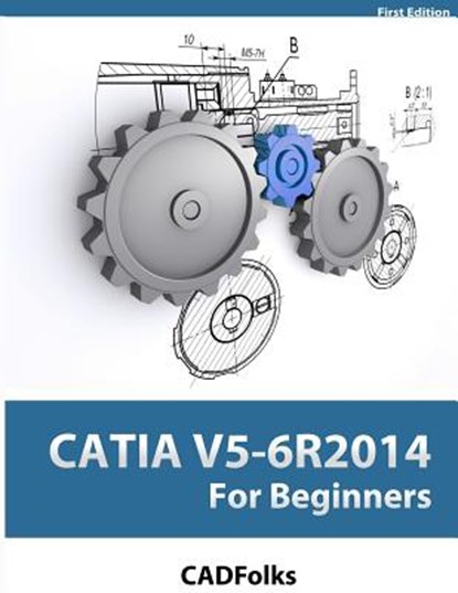 CATIA V5-6R2014 For Beginners, Cadfolks - Paperback - 9781500834487