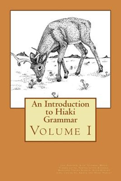 An Introduction to Hiaki Grammar: Hiaki Grammar for Learners and Teachers, Volume 1, Jose Sanchez - Paperback - 9781500856519