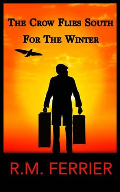 The Crow Flies South For The Winter, R.M. Ferrier - Ebook - 9781500860905