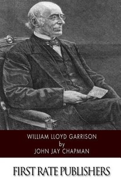 William Lloyd Garrison, John Jay Chapman - Paperback - 9781500883126