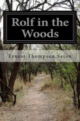 Rolf in the Woods - SETON,  Ernest Thompson - 9781500895631