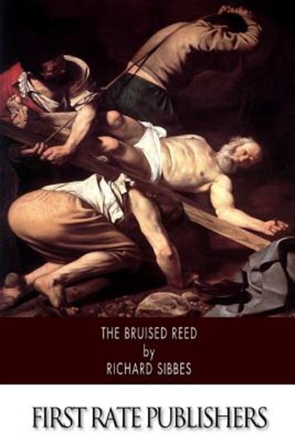 The Bruised Reed, Richard Sibbes - Paperback - 9781500899004