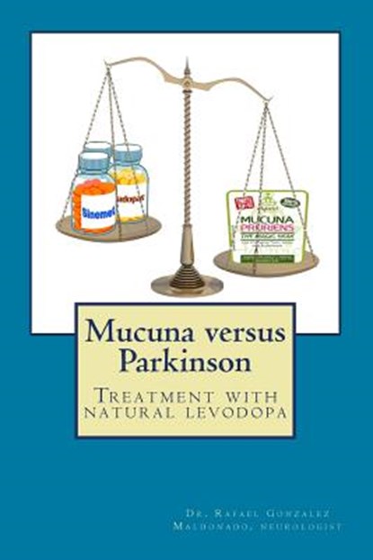 Mucuna versus Parkinson. Treatment with natural levodopa, Rafael Gonzalez Maldonado - Paperback - 9781500938116