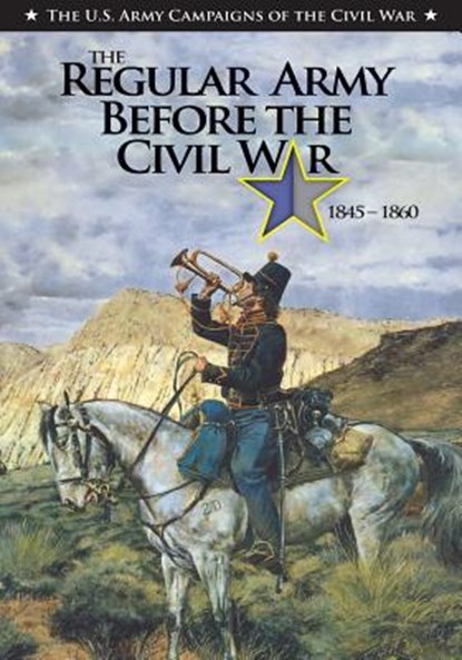 The Regular Army Before the Civil War 1845 - 1860, Center of Military History United States - Paperback - 9781500983949