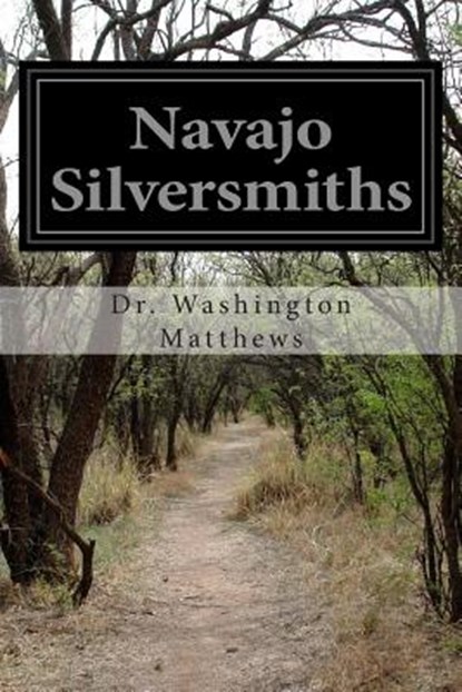 Navajo Silversmiths, Washington Matthews - Paperback - 9781500989187