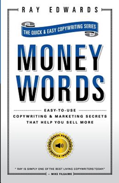 MoneyWords: Easy-to-Use Copywriting & Marketing Secrets That Sell Anything to Anyone, Ray Edwards - Paperback - 9781500990749