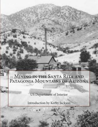 Mining in the Santa Rita and Patagonia Mountains of Arizona, Kerby Jackson - Paperback - 9781501022241