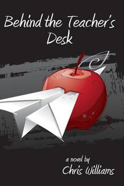 Behind the Teacher's Desk, WILLIAMS,  Chris - Paperback - 9781501059926