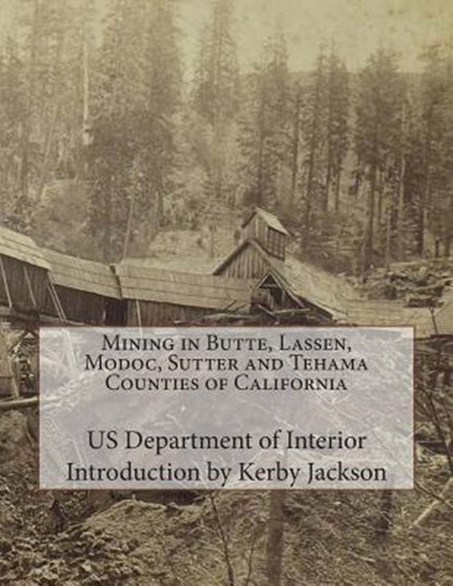 Mining in Butte, Lassen, Modoc, Sutter and Tehama Counties of California, Kerby Jackson - Paperback - 9781501093333