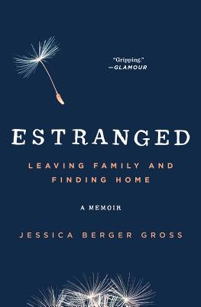 Estranged: Leaving Family and Finding Home, Jessica Berger Gross - Paperback - 9781501101618