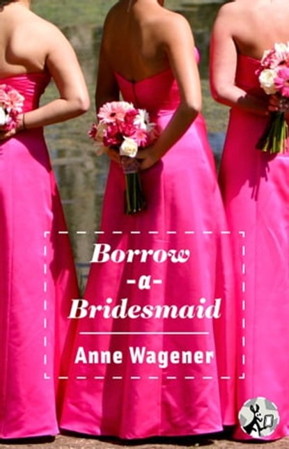 Borrow-A-Bridesmaid, Anne Wagener - Ebook - 9781501107382