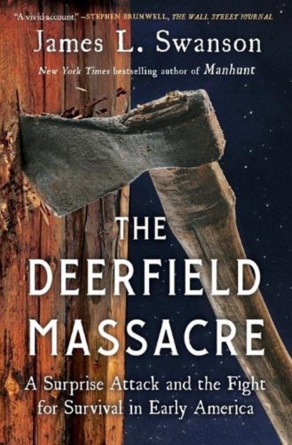 The Deerfield Massacre: A Surprise Attack and the Fight for Survival in Early America, James L. Swanson - Paperback - 9781501108174