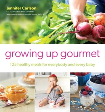 Growing Up Gourmet, Jennifer Carlson - Ebook - 9781501110566