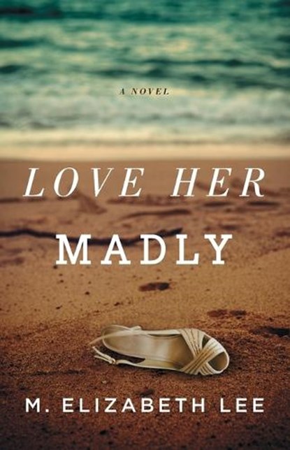 Love Her Madly, M. Elizabeth Lee - Paperback - 9781501112157