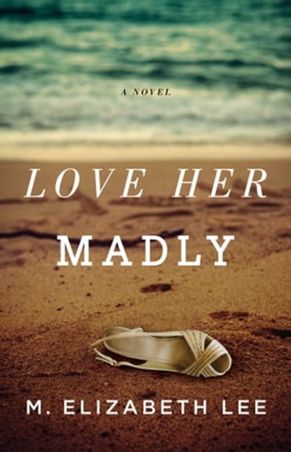 Love Her Madly, M. Elizabeth Lee - Ebook - 9781501112164