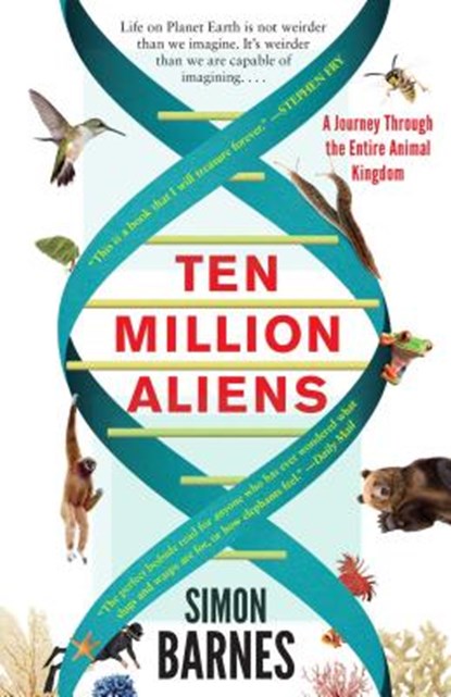 Ten Million Aliens: A Journey Through the Entire Animal Kingdom, Simon Barnes - Paperback - 9781501117183