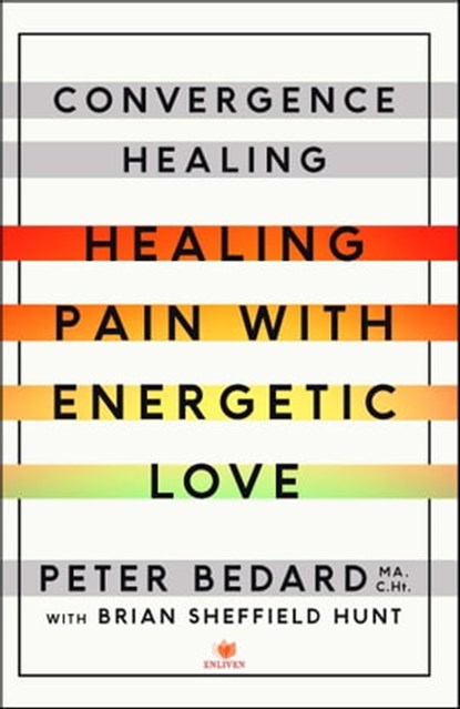 Convergence Healing, Peter Bedard, MA C.Ht - Ebook - 9781501119538