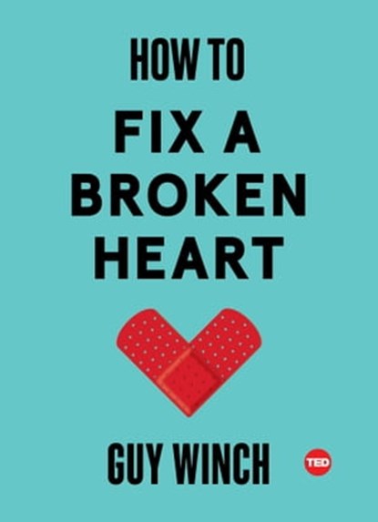 How to Fix a Broken Heart, Ph.D. Guy Winch - Ebook - 9781501120138