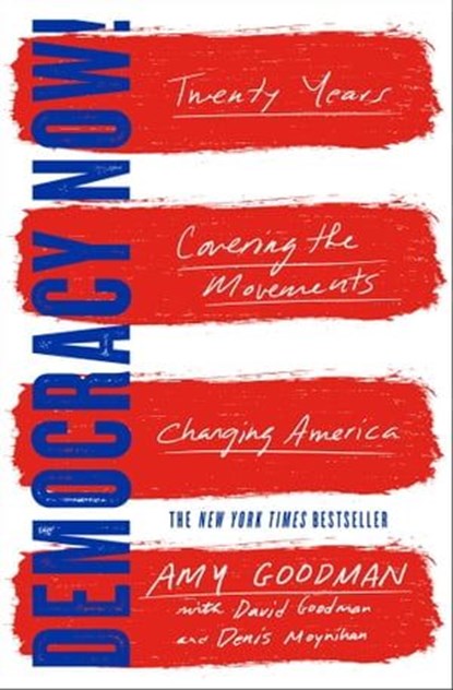 Democracy Now!, Amy Goodman ; David Goodman ; Denis Moynihan - Ebook - 9781501123603