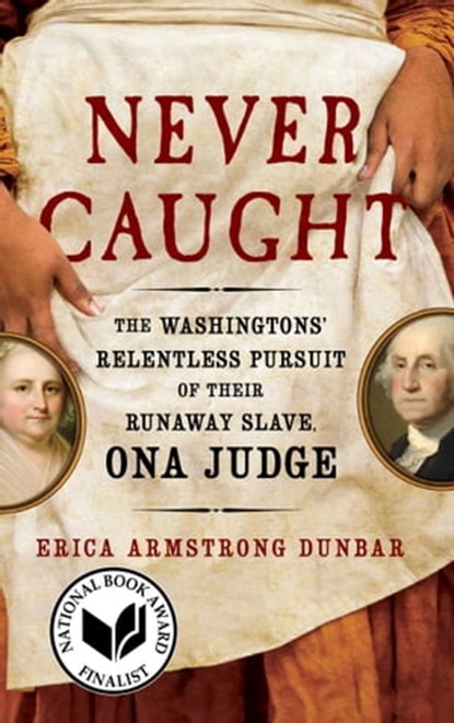 Never Caught, Erica Armstrong Dunbar - Ebook - 9781501126437