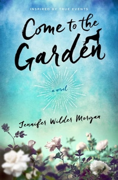 Come to the Garden, Jennifer Wilder Morgan - Ebook - 9781501131400