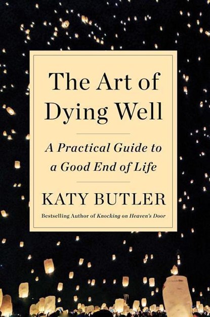 The Art of Dying Well, Katy Butler - Gebonden - 9781501135316