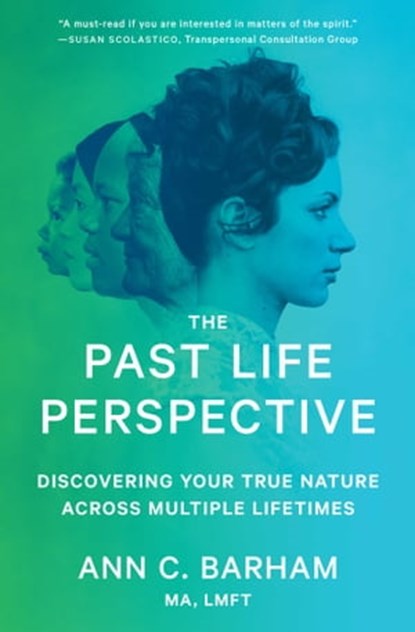 The Past Life Perspective, Ann C. Barham, MA, LMFT - Ebook - 9781501135743