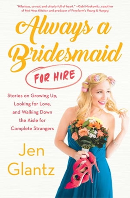 Always a Bridesmaid (For Hire), Jen Glantz - Ebook - 9781501139079