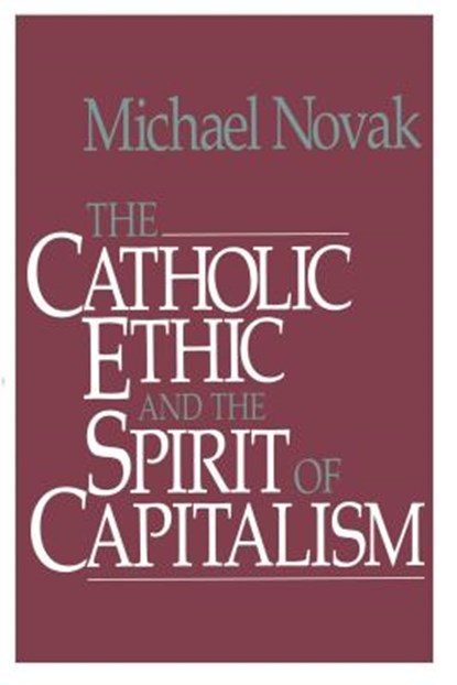 Catholic Ethic and the Spirit of Capitalism, Michael And Jana Novak - Paperback - 9781501142666