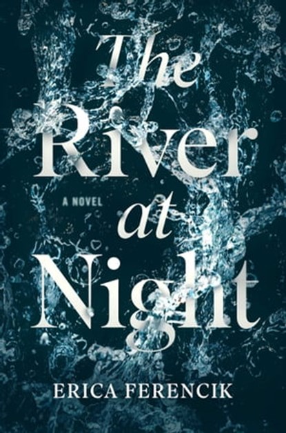 The River at Night, Erica Ferencik - Ebook - 9781501143212
