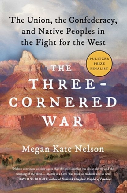 The Three-Cornered War: The Union, the Confederacy, and Native Peoples in the Fight for the West, Megan Kate Nelson - Paperback - 9781501152559